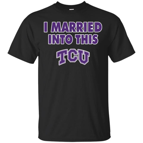 TCU Horned frogs T Shirt I Married Into This T Shirts Hoodie