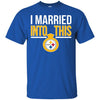 Pittsburgh Steelers T Shirts Hoodie I Married Into This