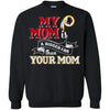 Washington Redskins T Shirts Hoodie My Mom Is A Bigger Fan Than Your Mom