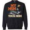 Anaheim Ducks T Shirts Hoodie My Mom Is A Bigger Fan Than Your Mom