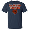 Brown Bears T Shirts Hoodie I Married Into This
