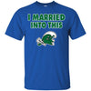 Tulane Green Wave T Shirt I Married Into This T Shirts Hoodie