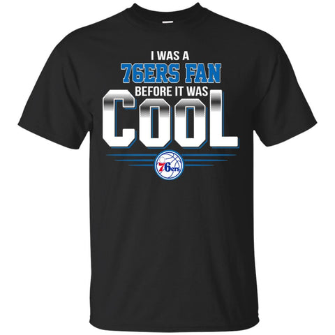 PHILADELPHIA 76ERS T Shirts Hoodie I Was A Fan Before It Was Cool