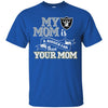 Oakland Raiders T Shirts Hoodie My Mom Is A Bigger Fan Than Your Mom