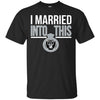 Oakland Raiders T Shirts Hoodie I Married Into This