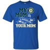 Oakland Athletics T Shirts Hoodie My Mom Is A Bigger Fan Than Your Mom