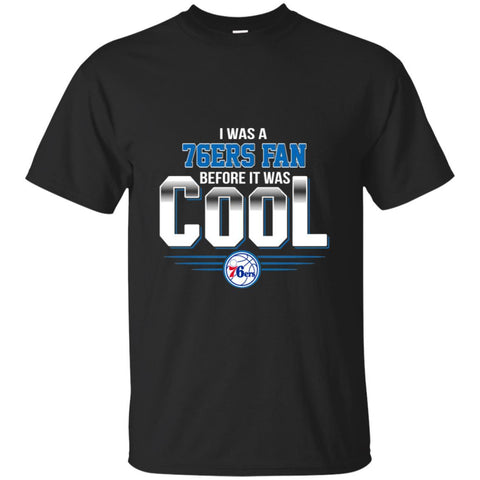 PHILADELPHIA 76ERS T Shirts Hoodie I Was A Fan Before It Was Cool