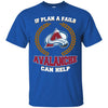 Beer Colorado Avalanche T Shirts Hoodie If Plan A Fails Colorado Avalanche Can Help