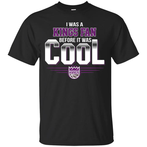SACRAMENTO KINGS T Shirts Hoodie I Was A Fan Before It Was Cool