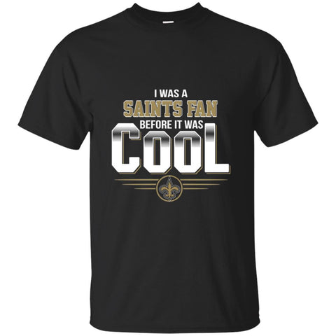 New Orleans Saints T Shirts Hoodie I Was A Fan Before It Was Cool