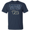 Pittsburgh Panthers T Shirt I Married Into This T Shirts Hoodie