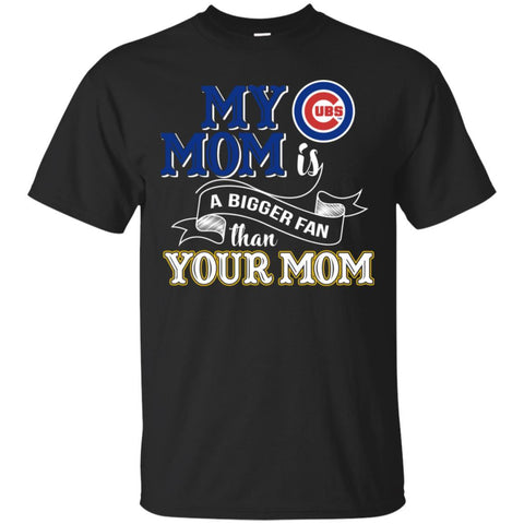 Chicago Cubs T Shirts Hoodie My Mom Is A Bigger Fan Than Your Mom