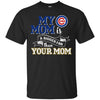 Chicago Cubs T Shirts Hoodie My Mom Is A Bigger Fan Than Your Mom