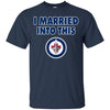 Winnipeg Jets T Shirt I Married Into This T Shirts Hoodie