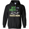 Seattle Seahawks T Shirts Hoodie My Mom Is A Bigger Fan Than Your Mom