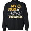 Boston Bruins T Shirts Hoodie My Mom Is A Bigger Fan Than Your Mom