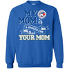 Toronto Blue Jays T Shirts Hoodie My Mom Is A Bigger Fan Than Your Mom