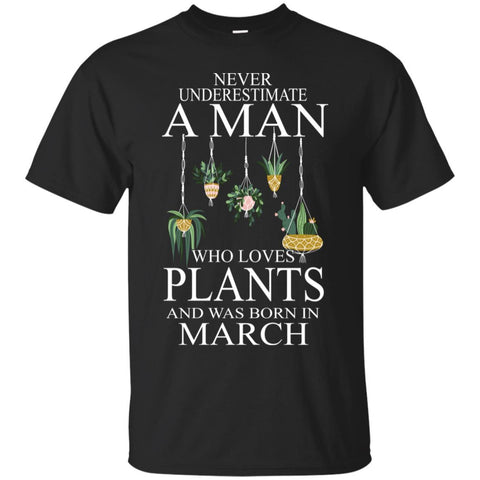 Plants T Shirts Hoodie  Never Underestimate A Man MARCH