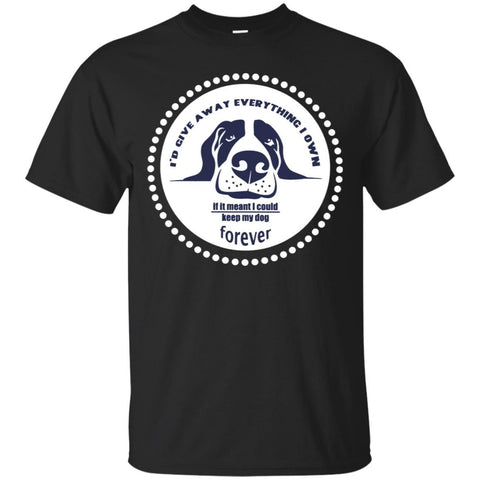 Dogs T Shirts Hoodie  I'd Give Away Everything I Own