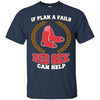 Beer Boston Red Sox T Shirts Hoodie If Plan A Fails Boston Red Sox Can Help