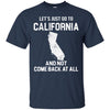 California T Shirts Hoodie  Lets Just Go To