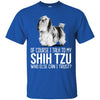 Shih Tzu T Shirts Hoodie  Of Course I Talk To