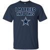 Dallas Cowboys T Shirt I Married Into This T Shirts Hoodie