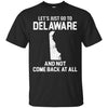 Delaware T Shirts Hoodie  Lets Just Go To