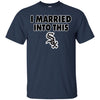 Chicago White Sox T Shirt I Married Into This T Shirts Hoodie