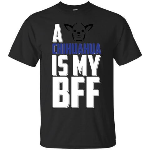 Chihuahua T Shirts Hoodie  A Chihuahua Is My BFF