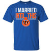 CINCINNATI BENGALS T Shirts Hoodie I Married Into This