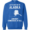 ALASKA T Shirts Hoodie  Lets Just Go To