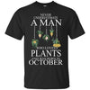 Plants T Shirts Hoodie  Never Underestimate A Man  OCTOBER