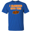 Okalahoma State Cowboys T Shirt I Married Into This T Shirts Hoodie