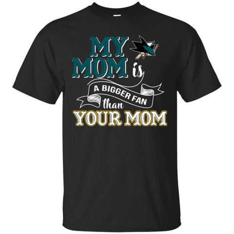 San Jose Sharks T Shirts Hoodie My Mom Is A Bigger Fan Than Your Mom