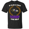 Beer Baltimore Ravens T Shirts Hoodie If Plan A Fails Baltimore Ravens Can Help