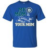Seattle Mariners T Shirts Hoodie My Mom Is A Bigger Fan Than Your Mom