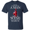 Wine T Shirts Hoodie  Never Underestimate A Man March