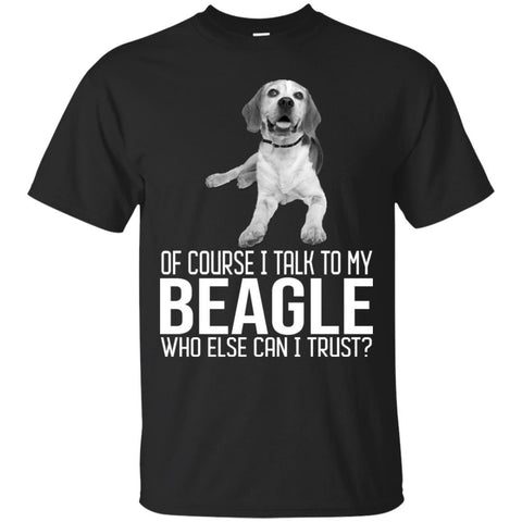 Beagle T Shirts Hoodie  Of Course I Talk To