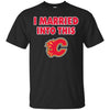 Calgary Flames T Shirt I Married Into This T Shirts Hoodie