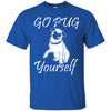 Pug T Shirts Hoodie  Go Pug Yourself