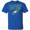 PHILADELPHIA EAGLES T Shirt I Married Into This T Shirts Hoodie