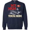San Francisco 49ers T Shirts Hoodie My Mom Is A Bigger Fan Than Your Mom