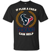 Beer Houston Texans T Shirts Hoodie If Plan A Fails Houston Texans Can Help