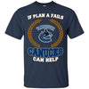 Beer Vancouver Canucks T Shirts Hoodie If Plan A Fails Vancouver Canucks Can Help