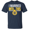 Boston Bruins T Shirts Hoodie I Married Into This