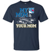 New York Rangers T Shirts Hoodie My Mom Is A Bigger Fan Than Your Mom