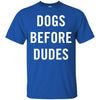 DOGS BEFORE DUDES T Shirts Hoodie