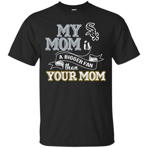 Chicago White Sox T Shirts Hoodie My Mom Is A Bigger Fan Than Your Mom