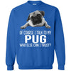 Pug T Shirts Hoodie  Of Course I Talk To